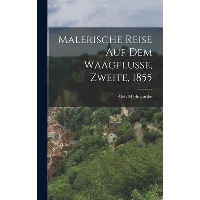 Malerische Reise auf dem Waagfluße, Zweite, 1855, Gebundene Ausgabe von Alois Mednyansky, British Library, Historical Print Editions,