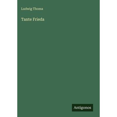 Tante Frieda, Gebundene Ausgabe von Ludwig Thoma, Antigonos Verlag, 978-3-566-09382-2