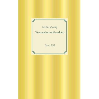 Sternstunden der Menschheit, Taschenbuch von Stefan Zweig, BoD – Books on Demand, 978-3-7526-7169-8