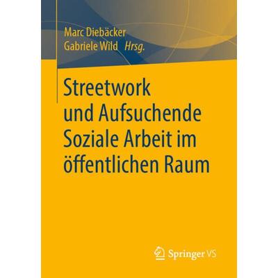 Streetwork und Aufsuchende Soziale Arbeit im öffentlichen Raum, Taschenbuch von , Springer Fachmedien Wiesbaden GmbH, 978-3-658-28182-3