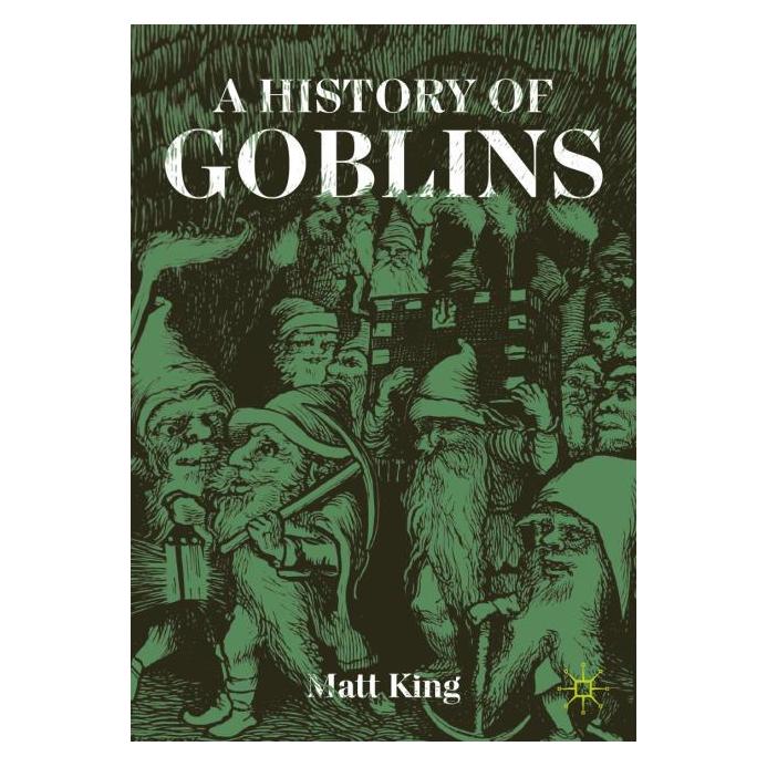Springer A History of Goblins (Englisch, Softcover, Matt King) (60796667)