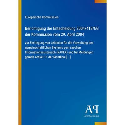 Berichtigung der Entscheidung 2004/418/EG der Kommission vom 29. April 2004, Taschenbuch von Europäische Kommission, Antiphon Verlag,
