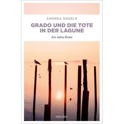 Grado und die Tote in der Lagune, Taschenbuch von Andrea Nagele, Emons Verlag, 978-3-7408-1657-5