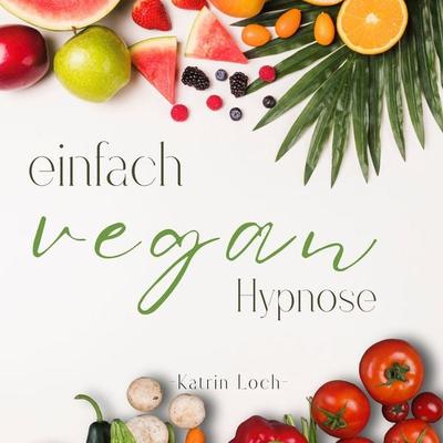 Einfach Vegan - Hypnose - Katrin Loch, Audio, 9783989111875