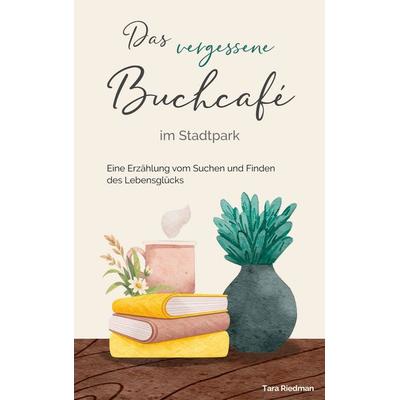 Das vergessene Buchcafé im Stadtpark, Taschenbuch von Tara Riedman, BoD – Books on Demand, 978-3-696-76309-1