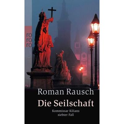 Die Seilschaft: Kommissar Kilians siebter Fall, Taschenbuch von Roman Rausch, Rowohlt Taschenbuch, 978-3-499-25332-4