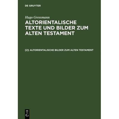 Altorientalische Bilder zum Alten Testament, Gebundene Ausgabe von Hugo Gressmann, De Gruyter, 978-3-11-106357-7