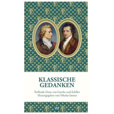 Klassische Gedanken, Taschenbuch von Johann Wolfgang von Goethe,Friedrich Schiller, Weimarer Verlagsgesellschaft ein Imprint von Verlagshaus Römerweg,