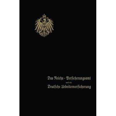 Das Reichs-Versicherungsamt und die Deutsche Arbeiterversicherung, Taschenbuch von Behrend & co., Springer Berlin, 978-3-662-24368-8