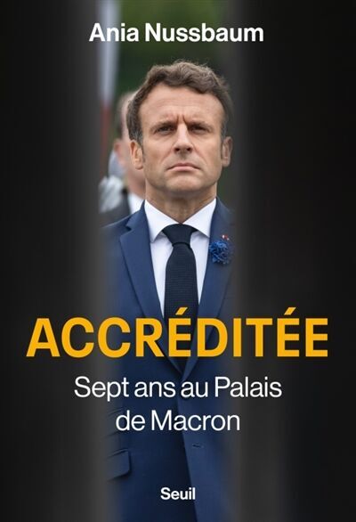 Ania Nussbaum - Accréditée : sept ans au palais de Macron - Preis vom 02.10.2026 23:42:20 h