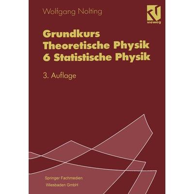 Grundkurs Theoretische Physik 6 Statistische Physik, Taschenbuch von Wolfgang Nolting, Vieweg & Teubner, 978-3-528-16936-7
