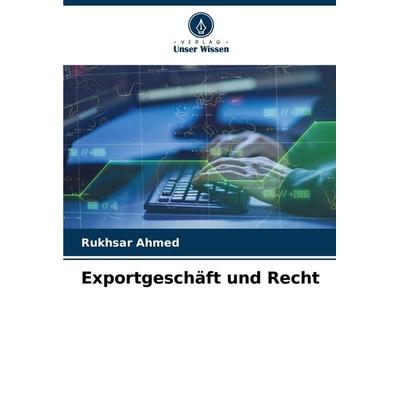 Exportgeschäft und Recht, Taschenbuch von Rukhsar Ahmed, Verlag Unser Wissen, 978-620-4-63097-7
