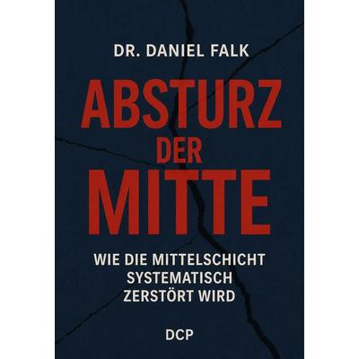 Absturz der Mitte, Taschenbuch von Daniel Falk, DC Publishing, 978-3-9867416-9-3