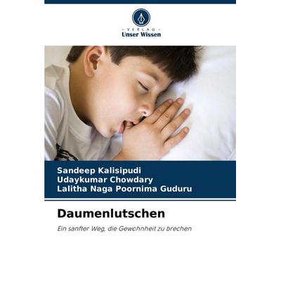 Daumenlutschen, Taschenbuch von Sandeep Kalisipudi,Udaykumar Chowdary,Lalitha Naga Poornima Guduru, Verlag Unser Wissen, 978-620-5-68658-4