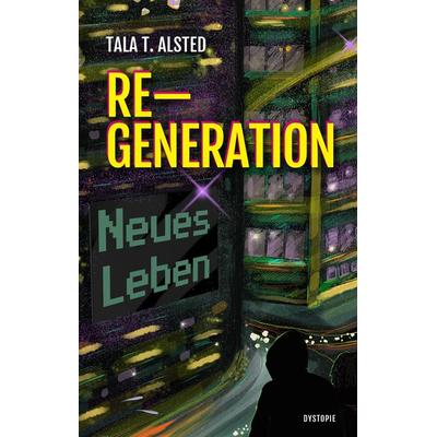 RE-GENERATION - Neues Leben, Gebundene Ausgabe von Tala T. Alsted, Tredition, 978-3-347-91382-0
