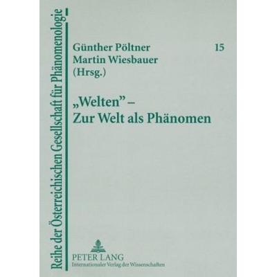 «Welten» – Zur Welt als Phänomen, Taschenbuch von , Peter Lang GmbH, Internationaler Verlag der Wissenschaften, 978-3-631-55815-7