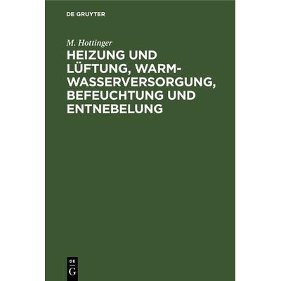 Heizung und Lüftung, Warmwasserversorgung, Befeuchtung und Entnebelung, Gebundene Ausgabe von M. Hottinger, De Gruyter Oldenbourg, 978-3-486-75231-1