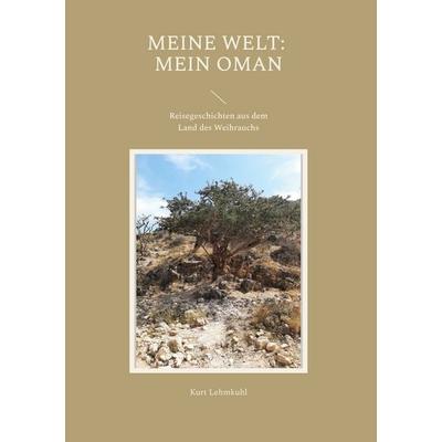 Meine Welt: Mein Oman, Gebundene Ausgabe von Kurt Lehmkuhl, BoD – Books on Demand, 978-3-7392-3103-7