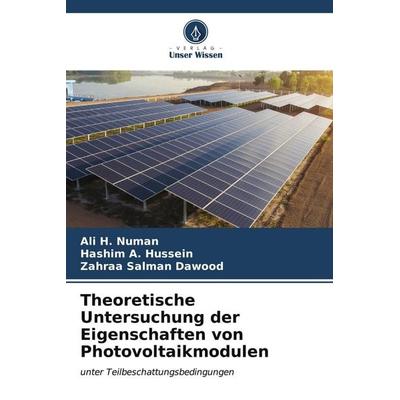 Theoretische Untersuchung der Eigenschaften von Photovoltaikmodulen, Taschenbuch von Ali H. Numan,Hashim A. Hussein,Zahraa Salman Dawood, Verlag Unser