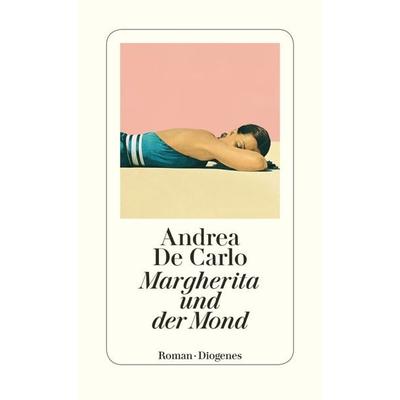 Margherita und der Mond, Taschenbuch von Andrea De Carlo, Diogenes Verlag AG