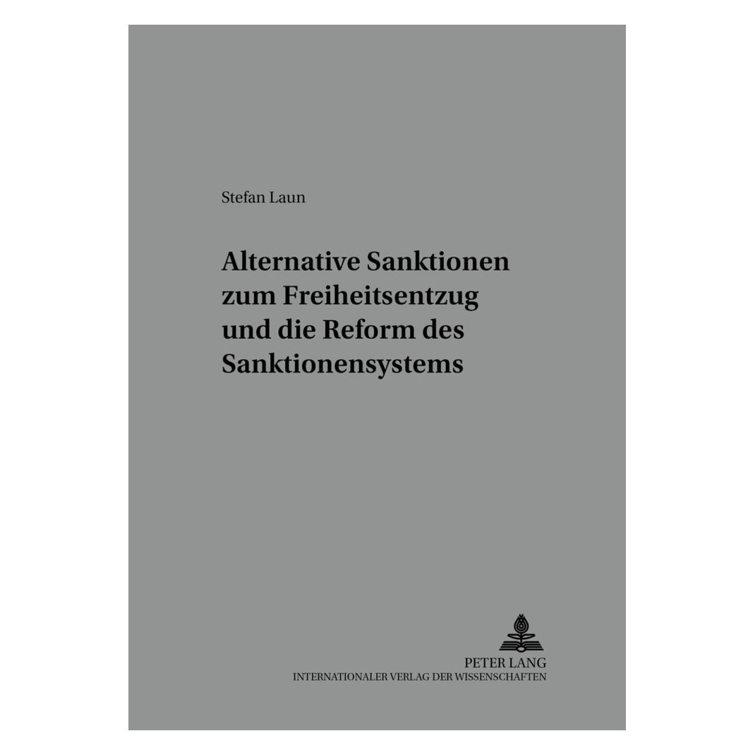 Peter Lang Alternative Sanktionen zum Freiheitsentzug und die Reform des Sanktionensystems (Deutsch, Softcover, Stefan Laun) (7928671)