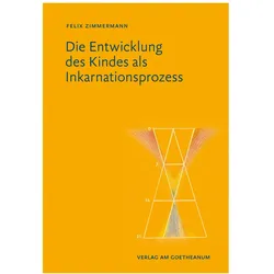 Die Entwicklung des Kindes als Inkarnationsprozess, Fachbücher von Felix Zimmermann