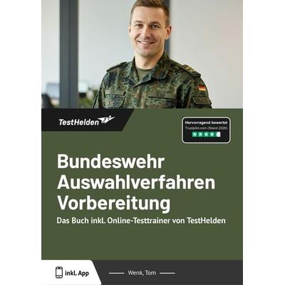 Bundeswehr Auswahlverfahren Vorbereitung: Das Buch inkl. Online-Testtrainer von TestHelden, Taschenbuch von Tom Wenk, TestHelden, 978-3-9881757-7-9