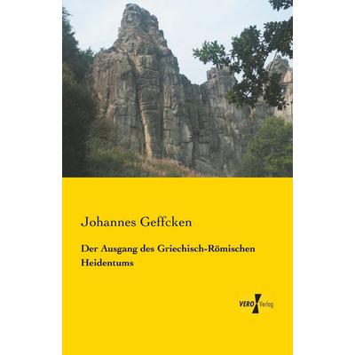 Der Ausgang des Griechisch-Römischen Heidentums, Taschenbuch von Johannes Geffcken, BoD - Books on Demand, 978-3-95610-565-4