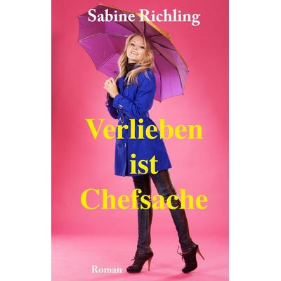 Verlieben ist Chefsache, Taschenbuch von Sabine Richling, BoD – Books on Demand, 978-3-7460-1724-2