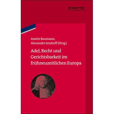 Adel, Recht und Gerichtsbarkeit im frühneuzeitlichen Europa, Gebundene Ausgabe von , De Gruyter Oldenbourg, 978-3-486-77840-3