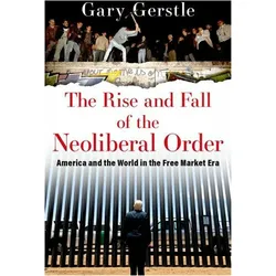 The Rise and Fall of the Neoliberal Order, Sachbücher von Gary Gerstle