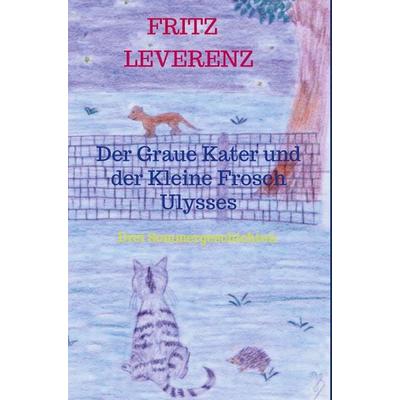 Der Graue Kater und der Kleine Frosch Ulysses, Gebundene Ausgabe von Fritz Leverenz, Bookmundo Direct, 978-94-036-1383-3