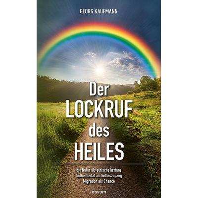 Der Lockruf des Heiles, Taschenbuch von Georg Kaufmann, Novum Verlag, 978-3-99146-877-6