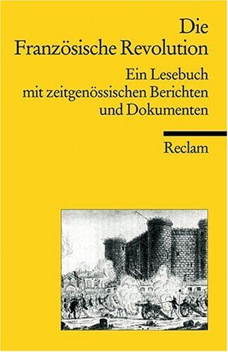 Die Französische Revolution: Ein Lesebuch mit zeitgenössischen Berichten: Ein Lesebuch mit zeitgenössischen Berichten und Dokumenten - Preis vom 10.10.2026 11:48:34 h