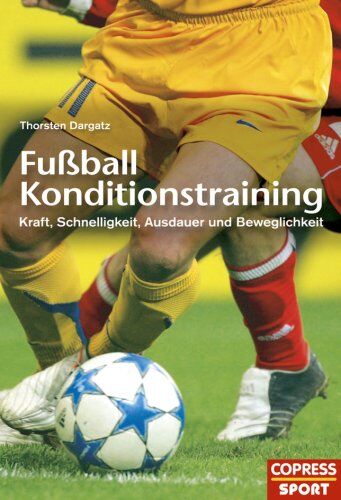 Thorsten Dargatz - Fußball Konditionstraining. Kraft, Schnelligkeit, Ausdauer und Beweglichkeit - Preis vom 09.10.2026 07:28:09 h