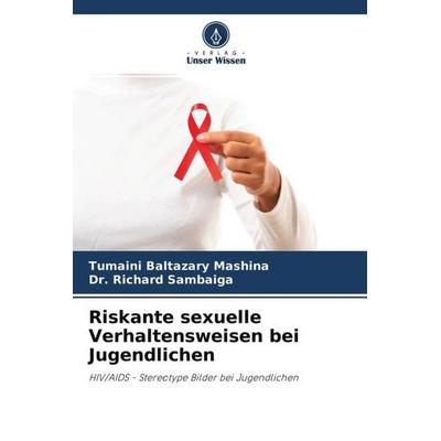 Riskante sexuelle Verhaltensweisen bei Jugendlichen, Taschenbuch von Tumaini Baltazary Mashina,Richard Sambaiga, Verlag Unser Wissen,