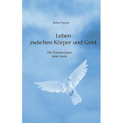 Leben zwischen Körper und Geist, Gebundene Ausgabe von Stefan Fourier, Tredition, 978-3-384-67281-0