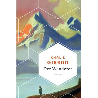 Khalil Gibran, Der Wanderer - 50 poetische Gleichnisse über Liebe Freiheit, Hoffnung, Abschied, Gebundene Ausgabe von Khalil Gibran, Anaconda,