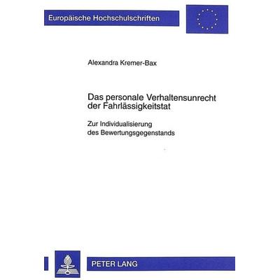 Das personale Verhaltensunrecht der Fahrlässigkeitstat, Taschenbuch von Alexandra Kremer-Bax, Peter Lang GmbH, Internationaler Verlag der
