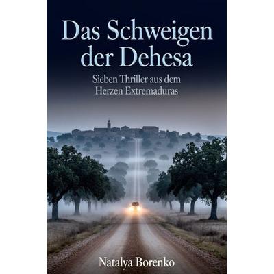 Das Schweigen der Dehesa, Taschenbuch von Natalya Borenko, Epubli, 978-3-565-40587-9