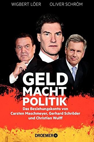 Wigbert Löer - GELD MACHT POLITIK: Das Beziehungskonto von Carsten Maschmeyer, Gerhard Schröder und Christian Wulff - Preis vom 30.09.2026 22:30:23 h