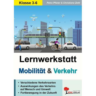 Lernwerkstatt Mobilität und Verkehr, Taschenbuch von Petra Pfister,Christiane Zettl, KOHL VERLAG Der Verlag mit dem Baum, 978-3-96624-177-9