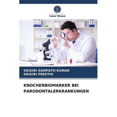 Knochenbiomarker bei Parodontalerkrankungen, Taschenbuch von Srigiri Sampath KUMAR,Srigiri Preethi, Verlag Unser Wissen, 978-620-4-06630-1