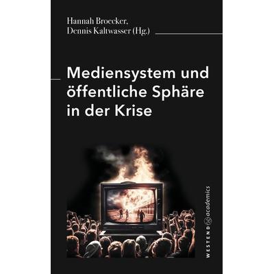 Mediensystem und öffentliche Sphäre in der Krise, Taschenbuch von Hannah Broecker,Dennis Kaltwasser, Westend, 978-3-949925-20-7