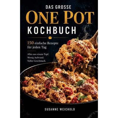 DAS GROSSE ONE POT KOCHBUCH, Taschenbuch von Susanne Weichholdt, Bookmundo, 978-94-037-1519-3