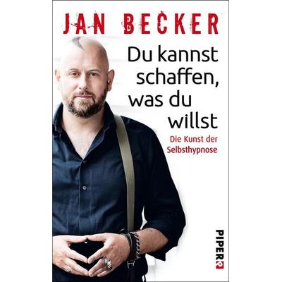 Du kannst schaffen, was du willst, Paperback von Jan Becker, Piper