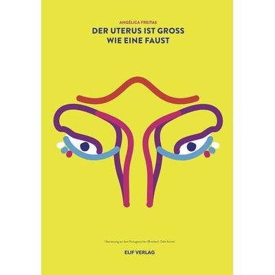 Der Uterus ist groß wie eine Faust, Paperback von Angélica Freitas, Elifverlag, 978-3-946989-30-1