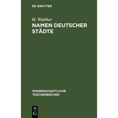 Namen deutscher Städte, Gebundene Ausgabe von R. Fischer,E. Eichler,H. Naumann,H. Walther, De Gruyter, 978-3-11-252599-9