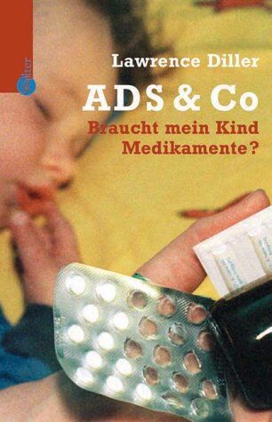 Diller, Lawrence H. - ADS und Co. Braucht mein Kind Medikamente? - Preis vom 27.09.2026 03:53:48 h