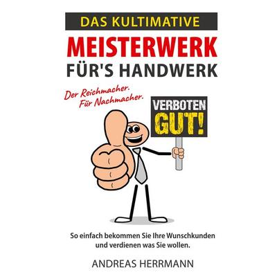 Das kultimative Meisterwerk für's Handwerk, Gebundene Ausgabe von Andreas Herrmann, BoD – Books on Demand, 978-3-7597-7778-2
